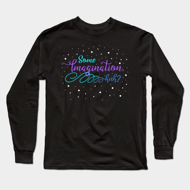 Some Imagination, huh? Long Sleeve T-Shirt by AnnaBanana